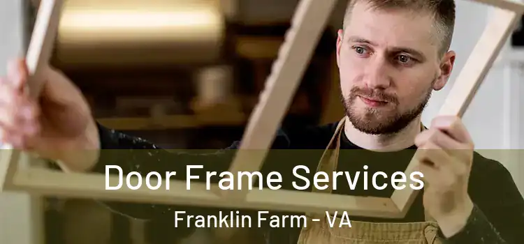  Door Frame Services Franklin Farm - VA
